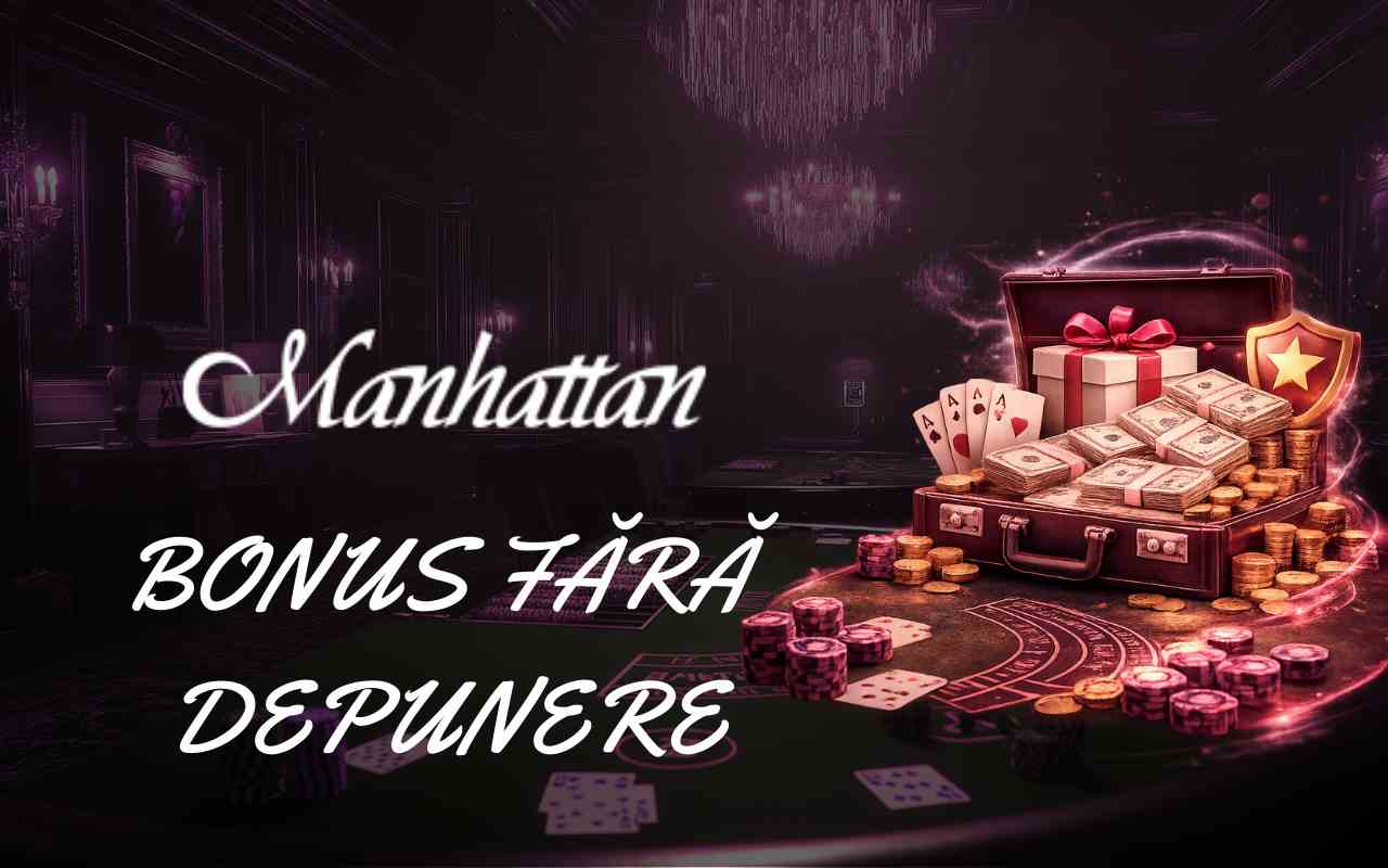 manhattan bonus fara depunere